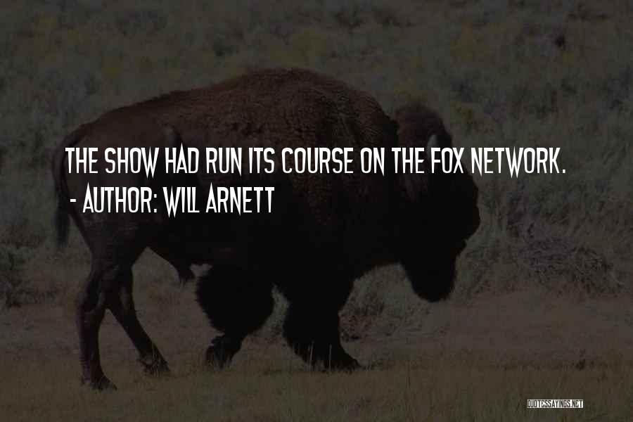 Will Arnett Quotes: The Show Had Run Its Course On The Fox Network.