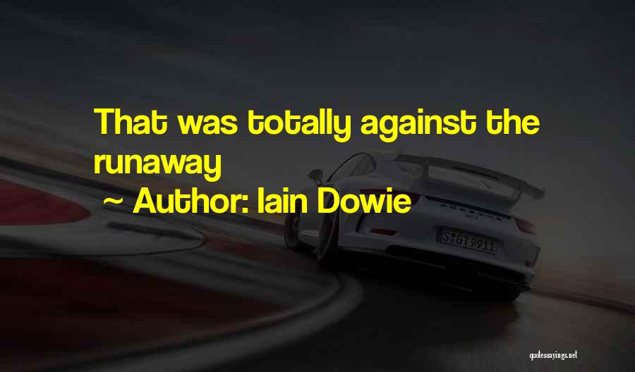 Iain Dowie Quotes: That Was Totally Against The Runaway
