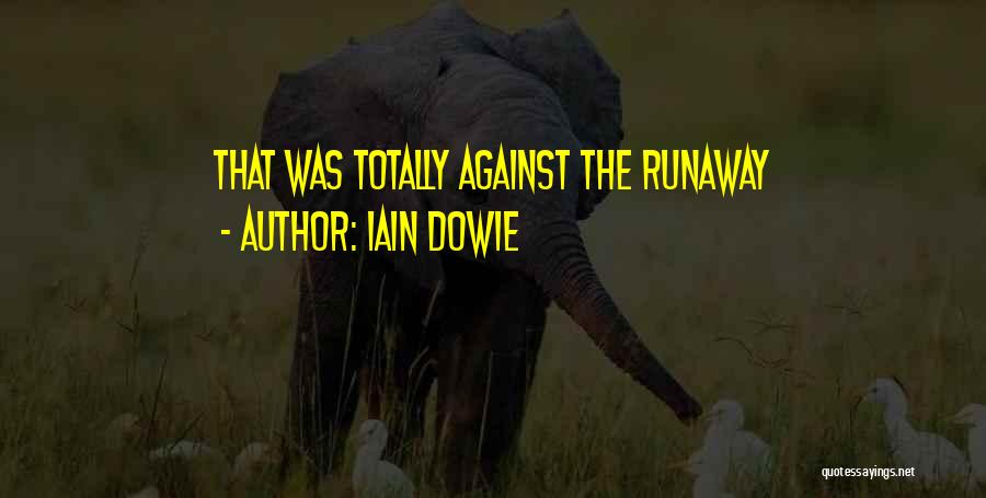 Iain Dowie Quotes: That Was Totally Against The Runaway