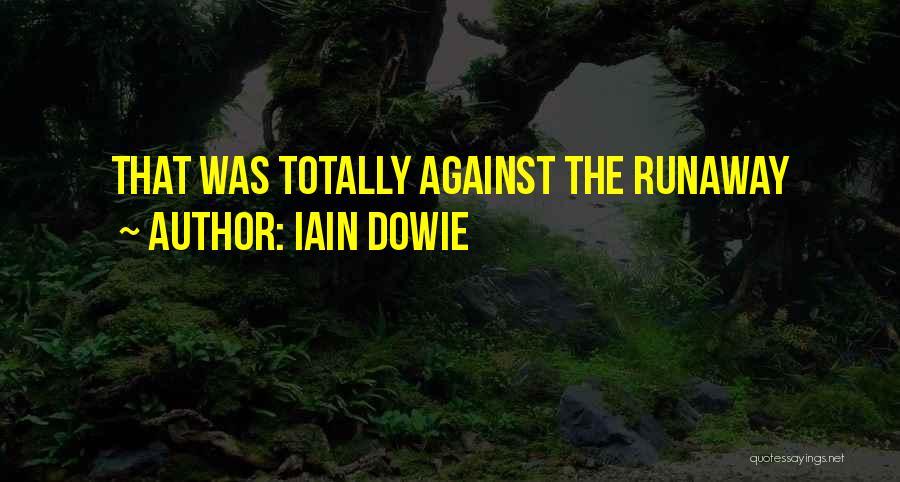 Iain Dowie Quotes: That Was Totally Against The Runaway