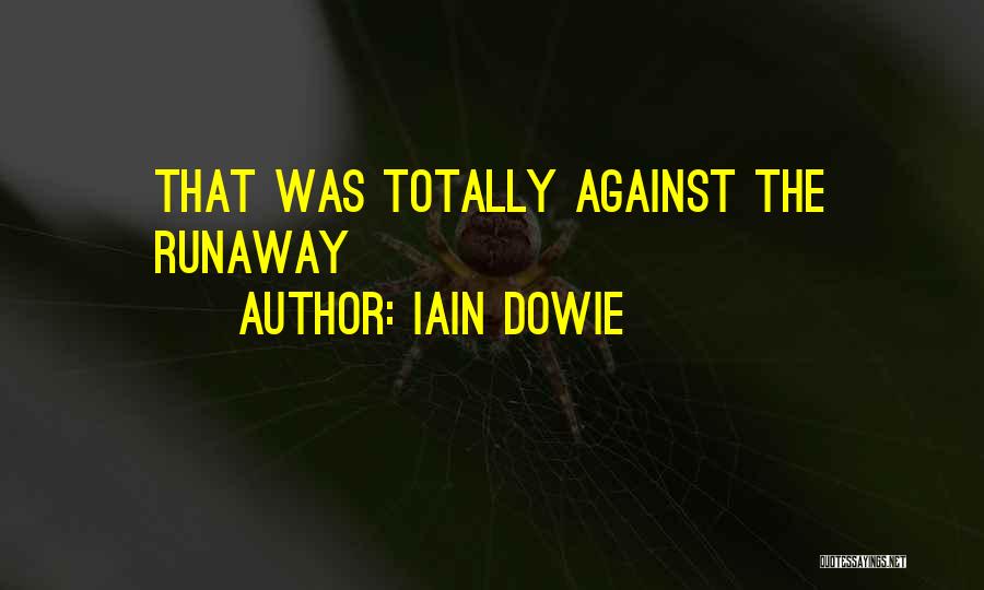Iain Dowie Quotes: That Was Totally Against The Runaway