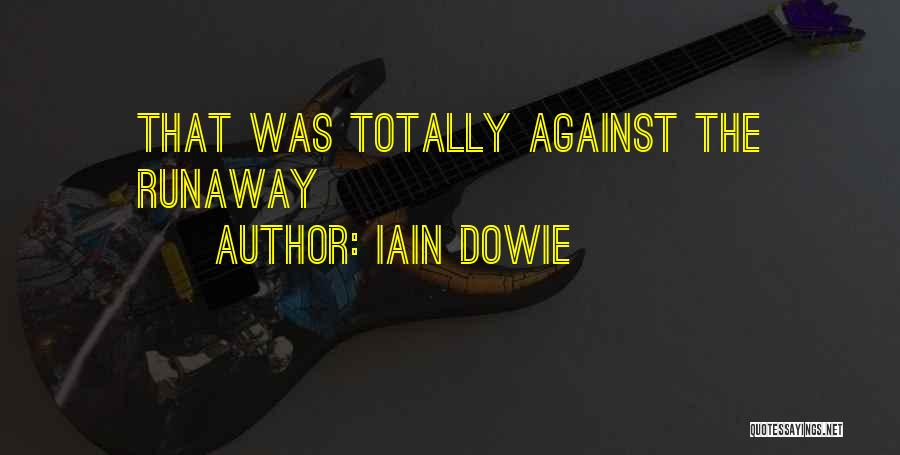 Iain Dowie Quotes: That Was Totally Against The Runaway