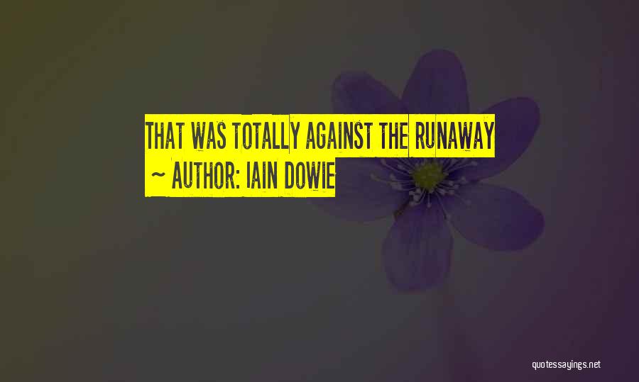 Iain Dowie Quotes: That Was Totally Against The Runaway