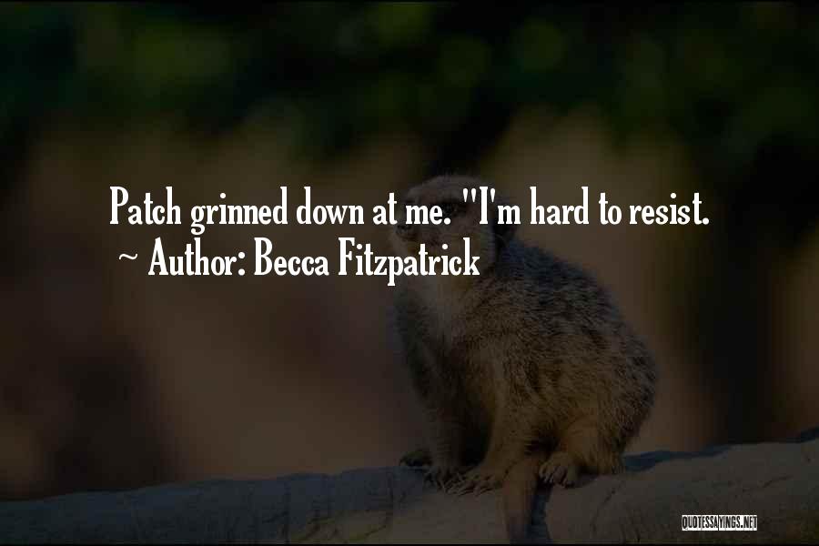 Becca Fitzpatrick Quotes: Patch Grinned Down At Me. I'm Hard To Resist.