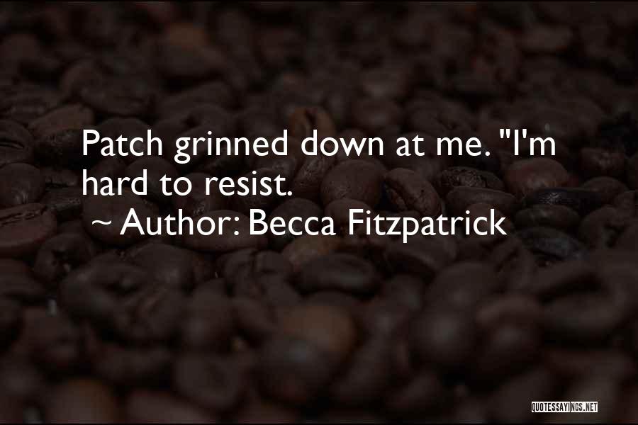 Becca Fitzpatrick Quotes: Patch Grinned Down At Me. I'm Hard To Resist.