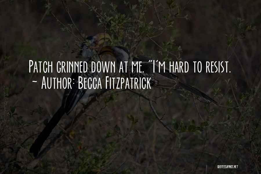 Becca Fitzpatrick Quotes: Patch Grinned Down At Me. I'm Hard To Resist.