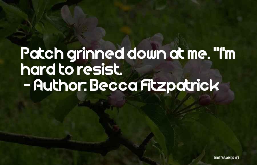Becca Fitzpatrick Quotes: Patch Grinned Down At Me. I'm Hard To Resist.