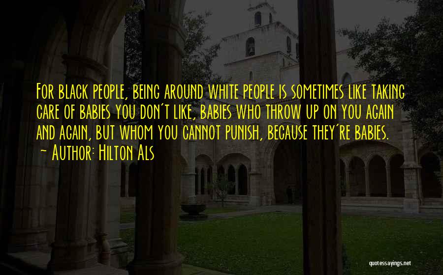Hilton Als Quotes: For Black People, Being Around White People Is Sometimes Like Taking Care Of Babies You Don't Like, Babies Who Throw