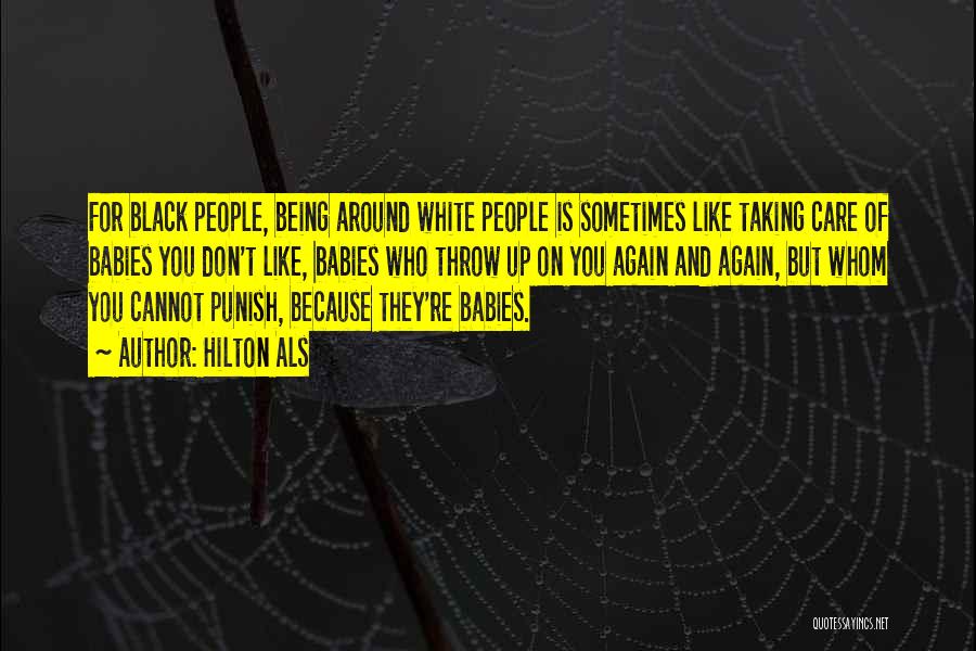 Hilton Als Quotes: For Black People, Being Around White People Is Sometimes Like Taking Care Of Babies You Don't Like, Babies Who Throw