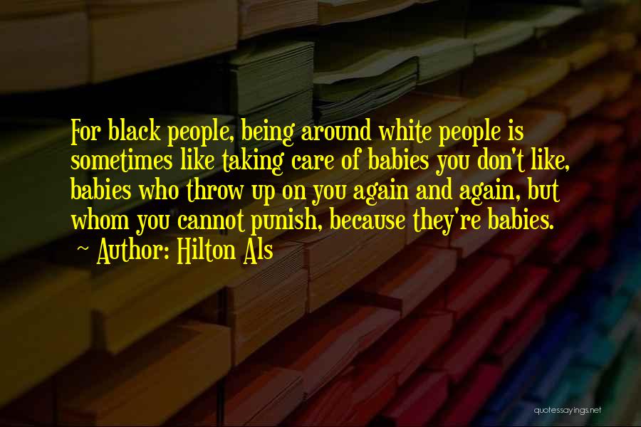 Hilton Als Quotes: For Black People, Being Around White People Is Sometimes Like Taking Care Of Babies You Don't Like, Babies Who Throw