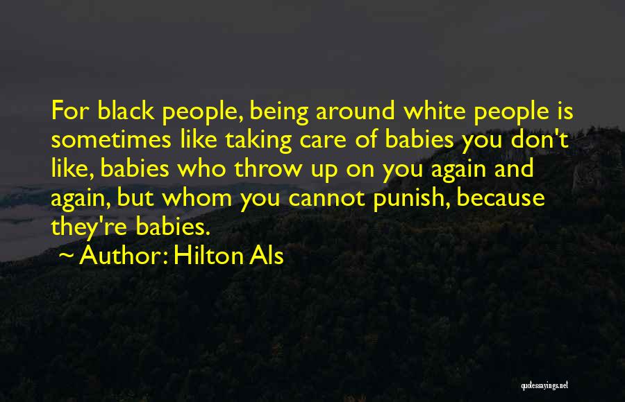 Hilton Als Quotes: For Black People, Being Around White People Is Sometimes Like Taking Care Of Babies You Don't Like, Babies Who Throw