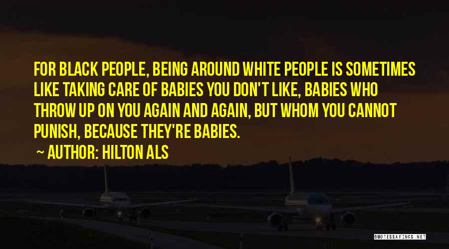 Hilton Als Quotes: For Black People, Being Around White People Is Sometimes Like Taking Care Of Babies You Don't Like, Babies Who Throw