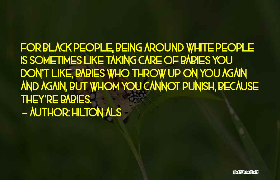 Hilton Als Quotes: For Black People, Being Around White People Is Sometimes Like Taking Care Of Babies You Don't Like, Babies Who Throw