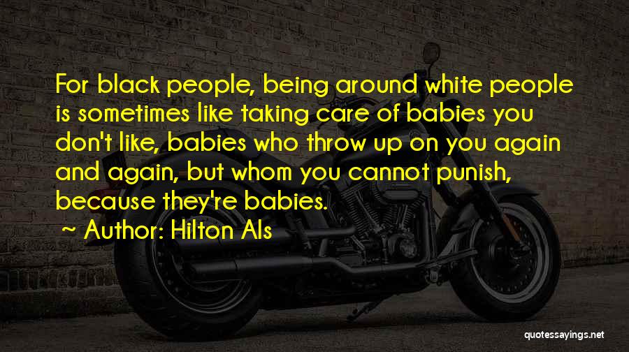 Hilton Als Quotes: For Black People, Being Around White People Is Sometimes Like Taking Care Of Babies You Don't Like, Babies Who Throw