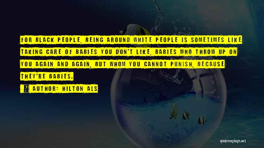 Hilton Als Quotes: For Black People, Being Around White People Is Sometimes Like Taking Care Of Babies You Don't Like, Babies Who Throw