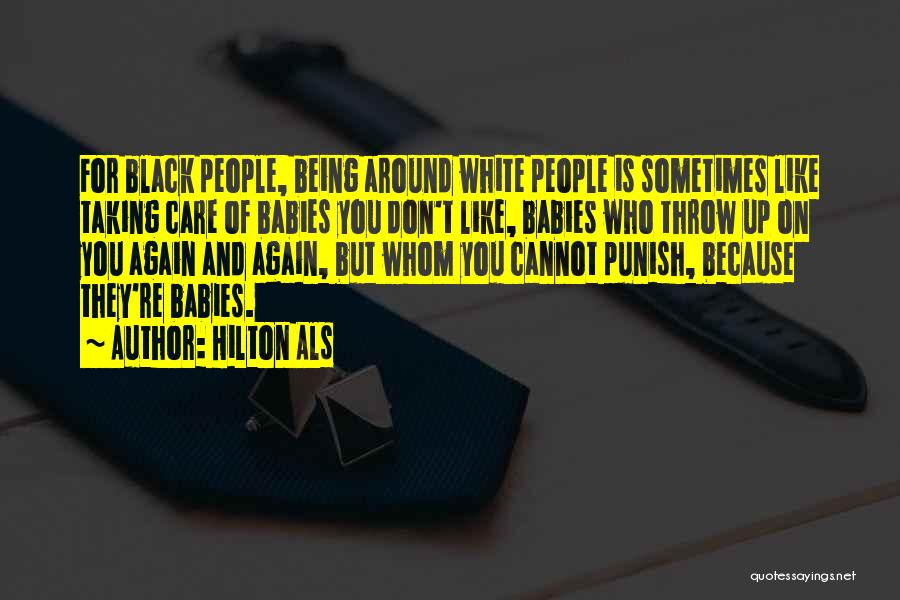 Hilton Als Quotes: For Black People, Being Around White People Is Sometimes Like Taking Care Of Babies You Don't Like, Babies Who Throw