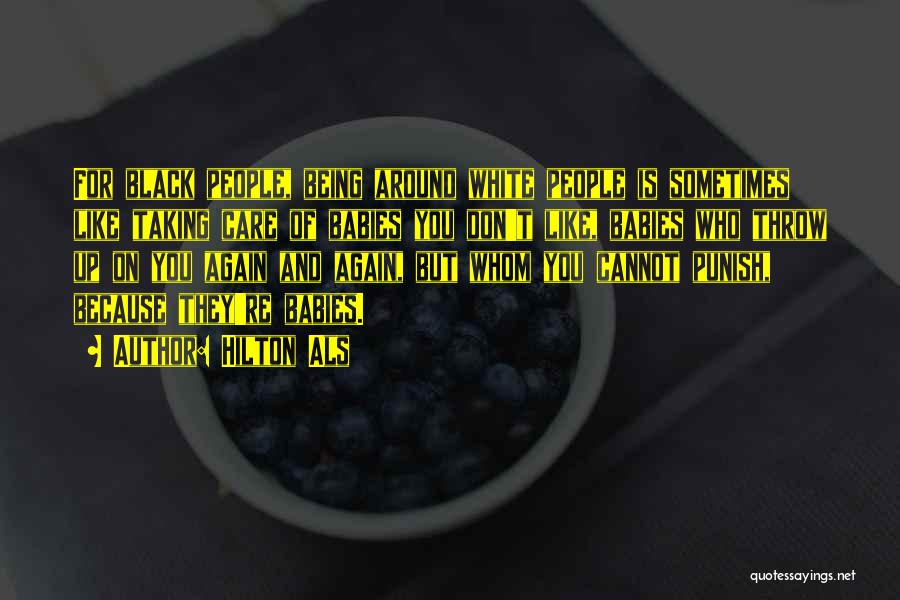 Hilton Als Quotes: For Black People, Being Around White People Is Sometimes Like Taking Care Of Babies You Don't Like, Babies Who Throw