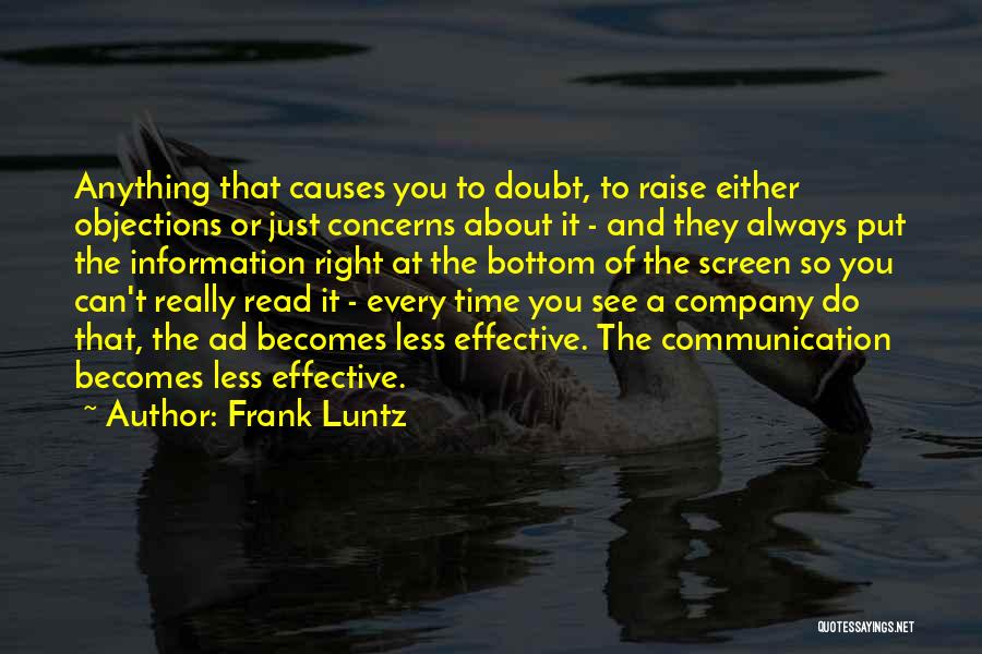 Frank Luntz Quotes: Anything That Causes You To Doubt, To Raise Either Objections Or Just Concerns About It - And They Always Put