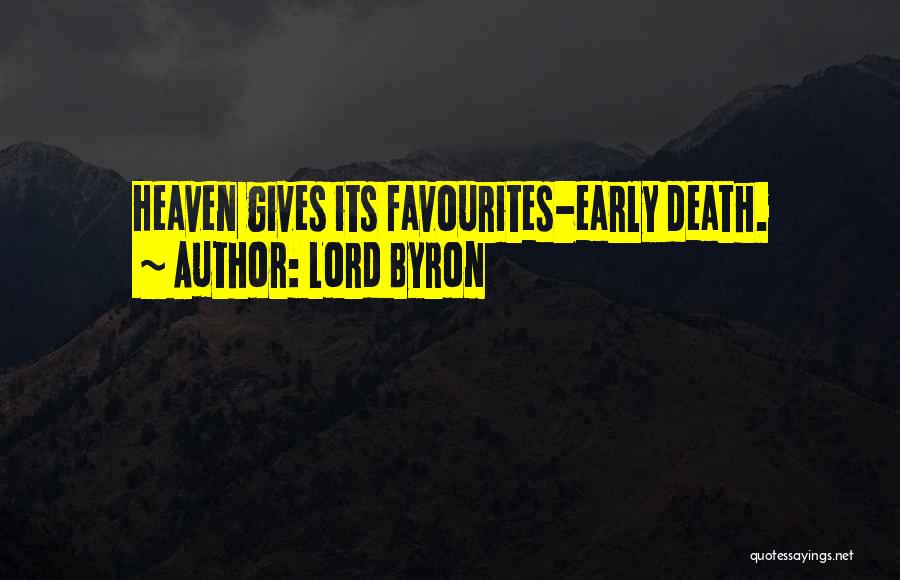 Lord Byron Quotes: Heaven Gives Its Favourites-early Death.