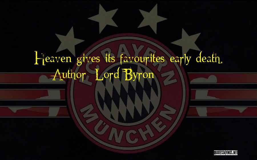Lord Byron Quotes: Heaven Gives Its Favourites-early Death.