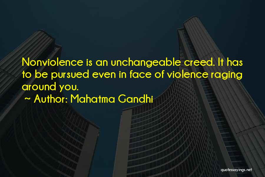 Mahatma Gandhi Quotes: Nonviolence Is An Unchangeable Creed. It Has To Be Pursued Even In Face Of Violence Raging Around You.