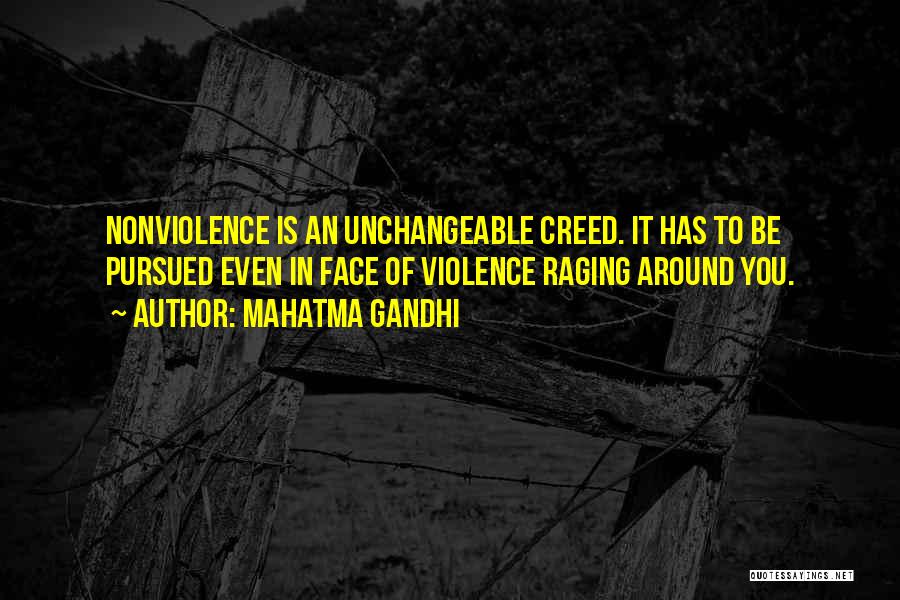 Mahatma Gandhi Quotes: Nonviolence Is An Unchangeable Creed. It Has To Be Pursued Even In Face Of Violence Raging Around You.