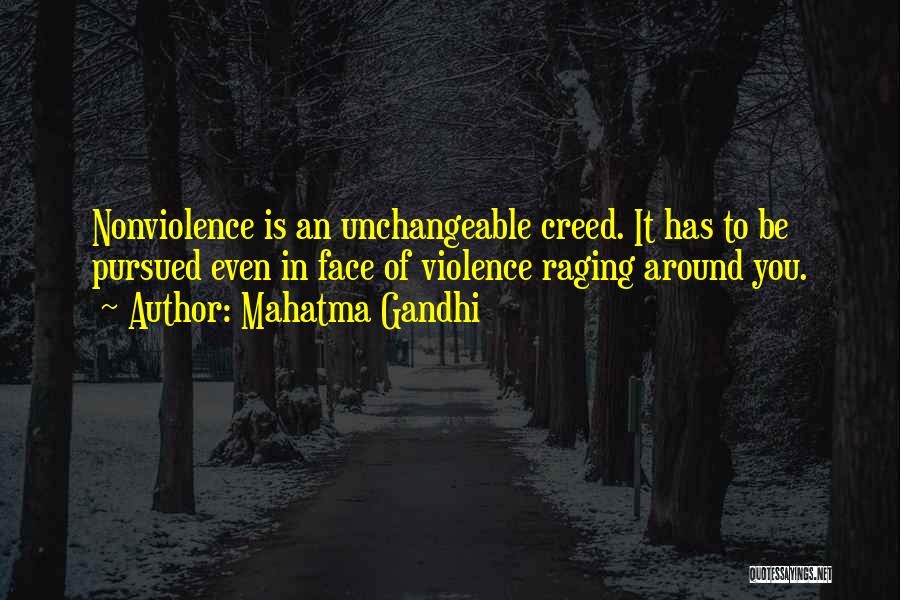 Mahatma Gandhi Quotes: Nonviolence Is An Unchangeable Creed. It Has To Be Pursued Even In Face Of Violence Raging Around You.