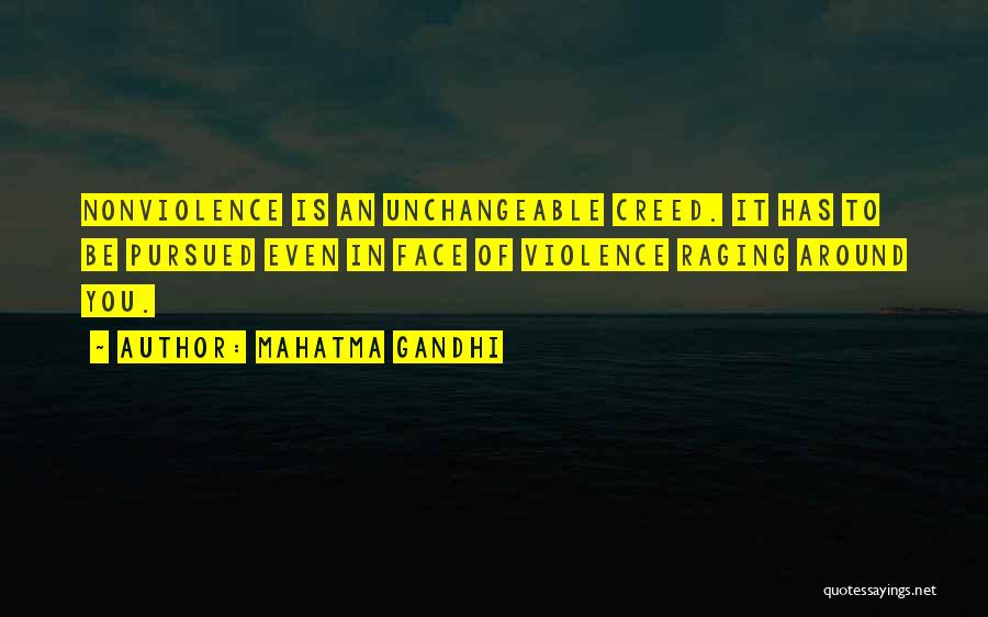 Mahatma Gandhi Quotes: Nonviolence Is An Unchangeable Creed. It Has To Be Pursued Even In Face Of Violence Raging Around You.