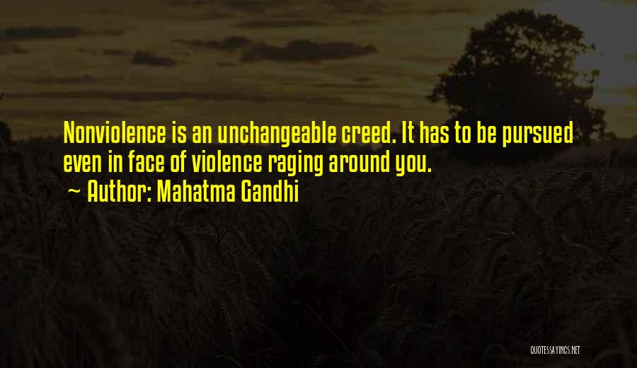 Mahatma Gandhi Quotes: Nonviolence Is An Unchangeable Creed. It Has To Be Pursued Even In Face Of Violence Raging Around You.