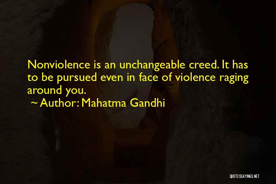 Mahatma Gandhi Quotes: Nonviolence Is An Unchangeable Creed. It Has To Be Pursued Even In Face Of Violence Raging Around You.