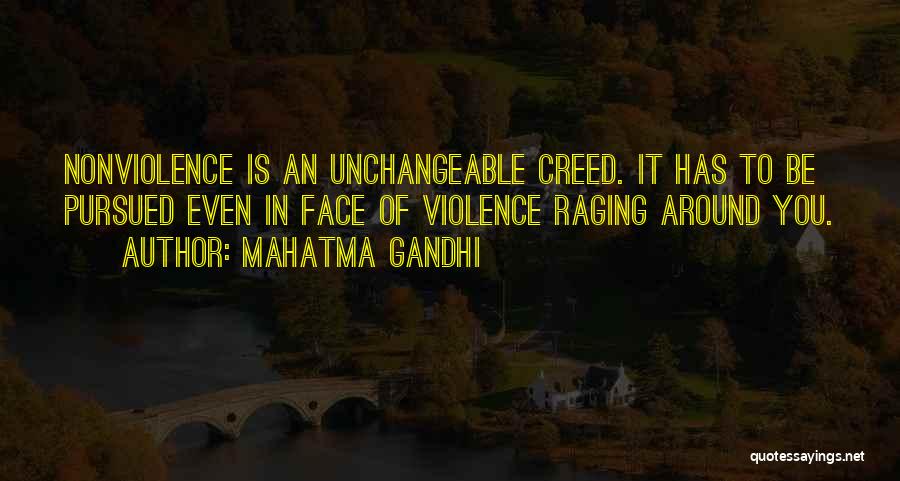 Mahatma Gandhi Quotes: Nonviolence Is An Unchangeable Creed. It Has To Be Pursued Even In Face Of Violence Raging Around You.