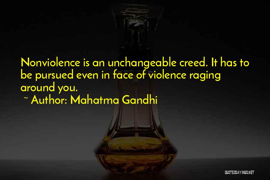 Mahatma Gandhi Quotes: Nonviolence Is An Unchangeable Creed. It Has To Be Pursued Even In Face Of Violence Raging Around You.