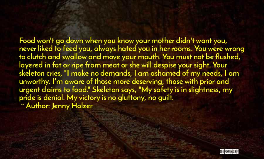 Jenny Holzer Quotes: Food Won't Go Down When You Know Your Mother Didn't Want You, Never Liked To Feed You, Always Hated You