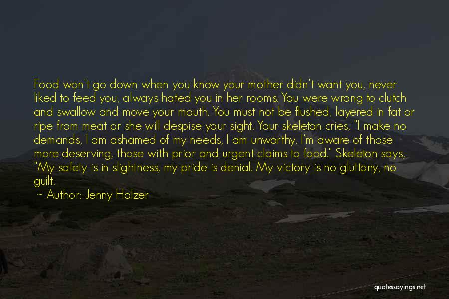 Jenny Holzer Quotes: Food Won't Go Down When You Know Your Mother Didn't Want You, Never Liked To Feed You, Always Hated You