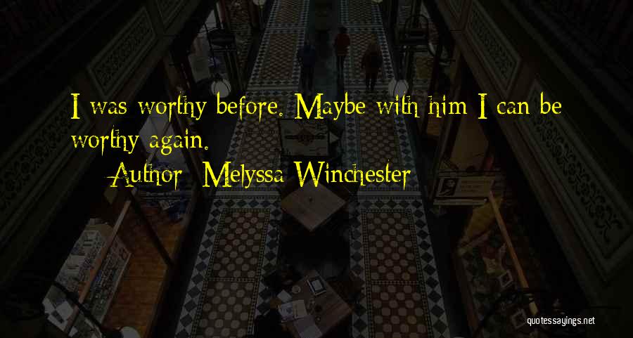 Melyssa Winchester Quotes: I Was Worthy Before. Maybe With Him I Can Be Worthy Again.