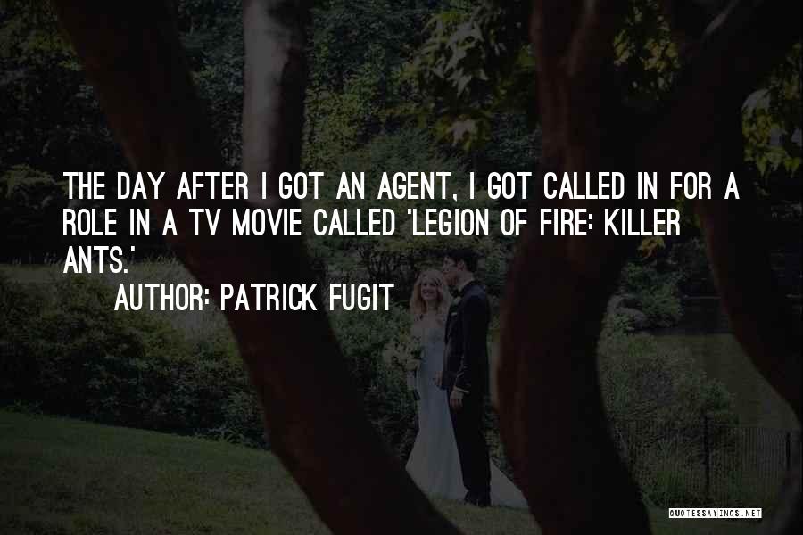 Patrick Fugit Quotes: The Day After I Got An Agent, I Got Called In For A Role In A Tv Movie Called 'legion