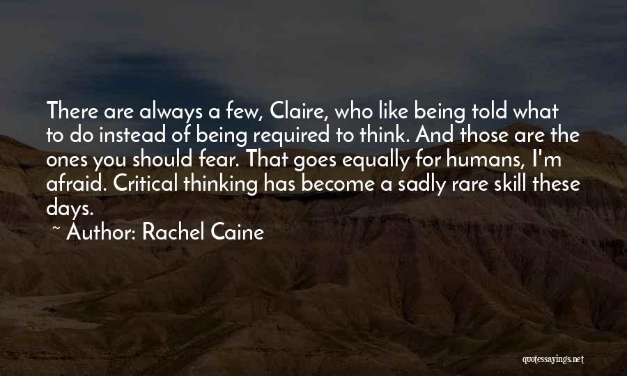 Rachel Caine Quotes: There Are Always A Few, Claire, Who Like Being Told What To Do Instead Of Being Required To Think. And