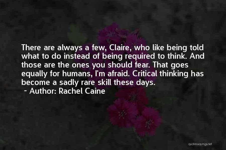 Rachel Caine Quotes: There Are Always A Few, Claire, Who Like Being Told What To Do Instead Of Being Required To Think. And