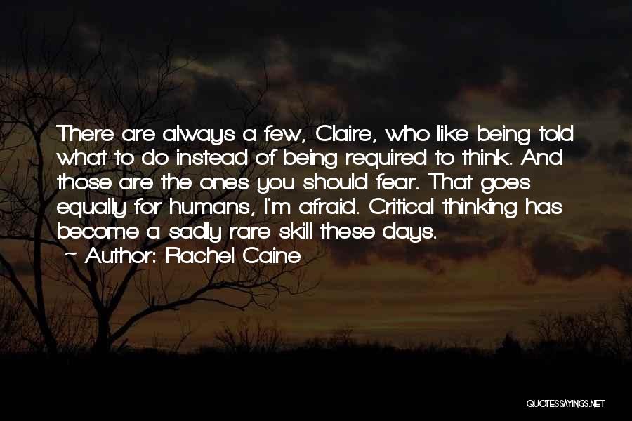 Rachel Caine Quotes: There Are Always A Few, Claire, Who Like Being Told What To Do Instead Of Being Required To Think. And