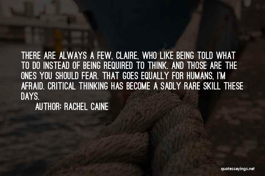 Rachel Caine Quotes: There Are Always A Few, Claire, Who Like Being Told What To Do Instead Of Being Required To Think. And