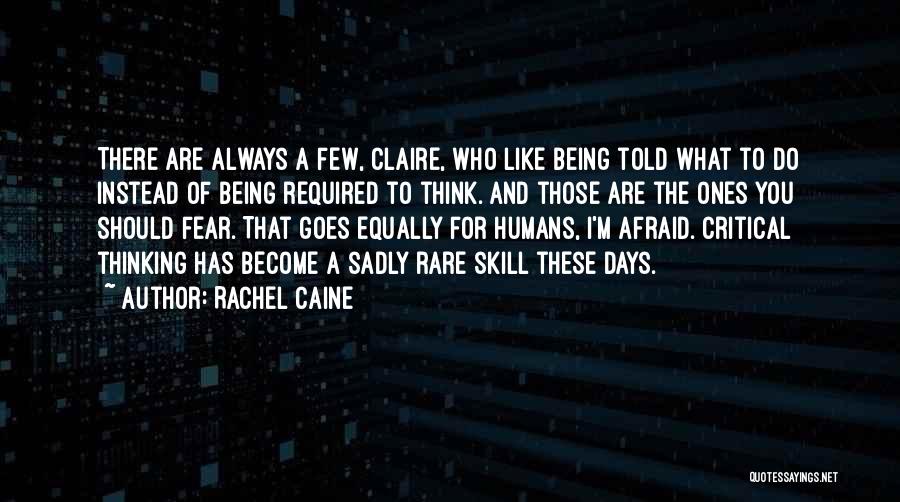 Rachel Caine Quotes: There Are Always A Few, Claire, Who Like Being Told What To Do Instead Of Being Required To Think. And