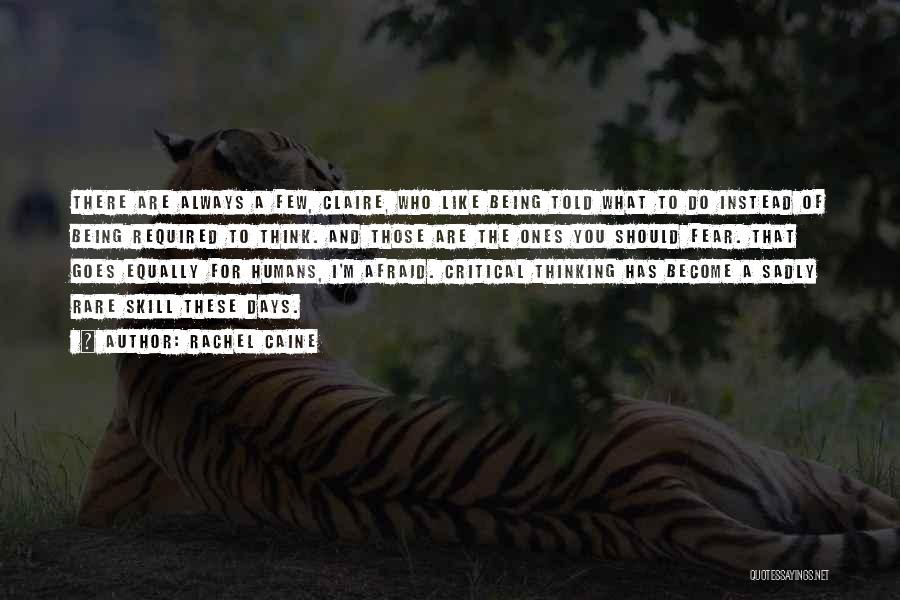 Rachel Caine Quotes: There Are Always A Few, Claire, Who Like Being Told What To Do Instead Of Being Required To Think. And
