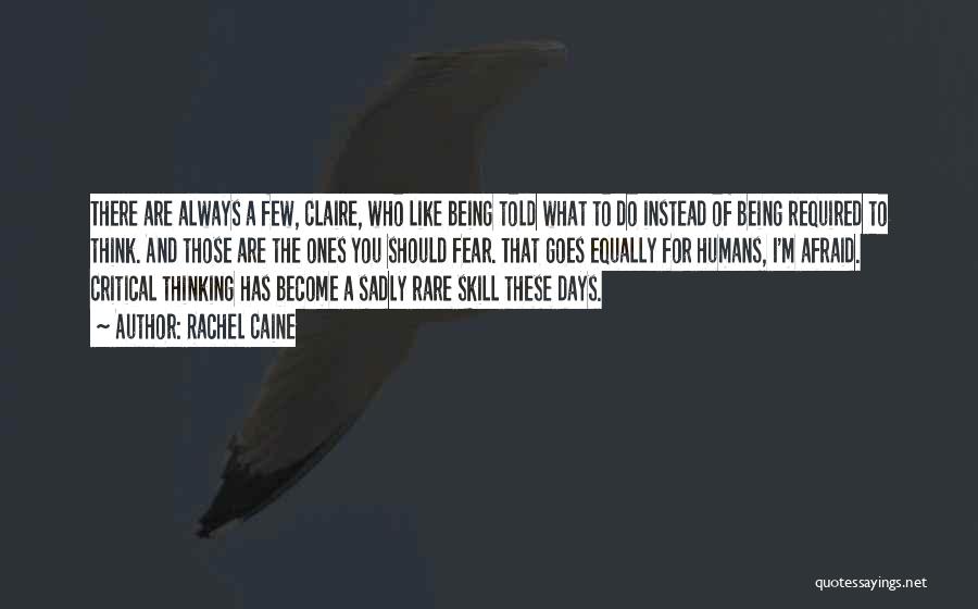 Rachel Caine Quotes: There Are Always A Few, Claire, Who Like Being Told What To Do Instead Of Being Required To Think. And