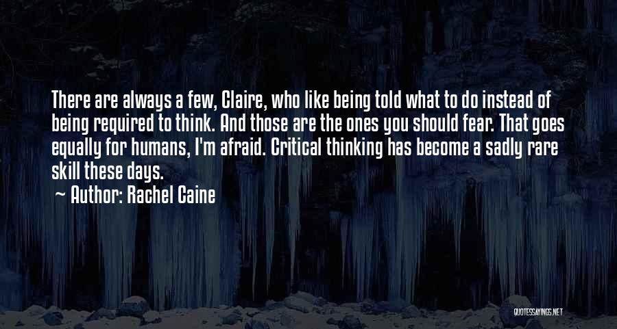 Rachel Caine Quotes: There Are Always A Few, Claire, Who Like Being Told What To Do Instead Of Being Required To Think. And