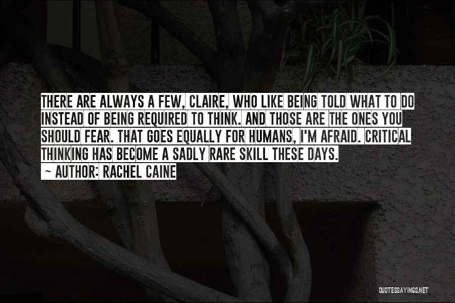 Rachel Caine Quotes: There Are Always A Few, Claire, Who Like Being Told What To Do Instead Of Being Required To Think. And