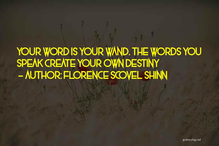 Florence Scovel Shinn Quotes: Your Word Is Your Wand. The Words You Speak Create Your Own Destiny