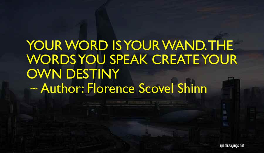 Florence Scovel Shinn Quotes: Your Word Is Your Wand. The Words You Speak Create Your Own Destiny