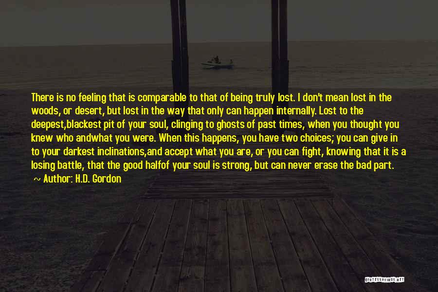 H.D. Gordon Quotes: There Is No Feeling That Is Comparable To That Of Being Truly Lost. I Don't Mean Lost In The Woods,