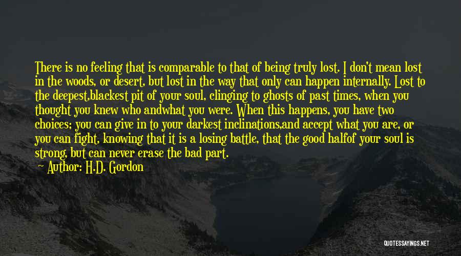 H.D. Gordon Quotes: There Is No Feeling That Is Comparable To That Of Being Truly Lost. I Don't Mean Lost In The Woods,