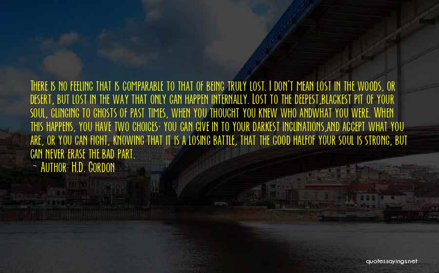 H.D. Gordon Quotes: There Is No Feeling That Is Comparable To That Of Being Truly Lost. I Don't Mean Lost In The Woods,